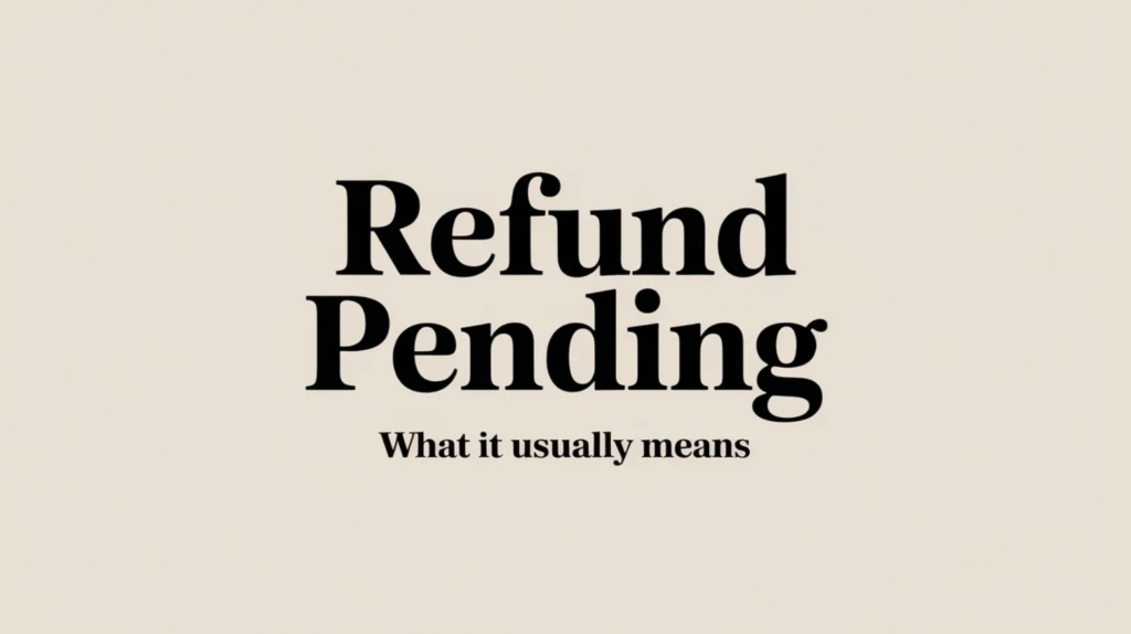 “Refund Pending” - What it usually means